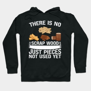 There Is No Scrap Woods Carpenter Woodworker Woodworking Hoodie